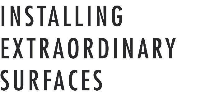 INSTALLING EXTRAORDINARY SURFACES
